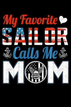 My Favorite Sailor Calls Me Mom: Navy Veterans day Notebook |6 x 9 Blank Notebook , notebook journal, Dairy, 100 pages.