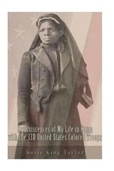 A Black Woman's Civil War Memoirs: Reminiscences of My Life in Camp With the 33rd U.S. Colored Troops, Late 1st South Carolina Volunteers