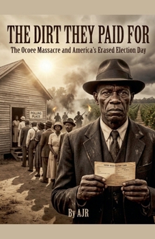 Paperback The Dirt They Paid For: The Ocoee Massacre and America's Erased Election Day Book