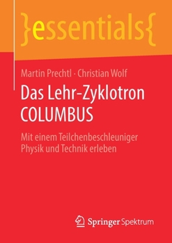 Paperback Das Lehr-Zyklotron Columbus: Mit Einem Teilchenbeschleuniger Physik Und Technik Erleben [German] Book