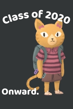 CLASS OF 2020 ONWARD.: College Ruled Composition Notebook for Seniors, Graduation Gift, Funny Cat with Backpack Motif, Lined Journal Blank Pages ... Academics Teens Girls Boys for Writing Notes