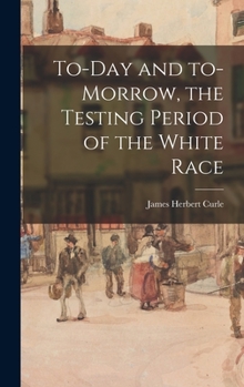 Hardcover To-day and To-morrow, the Testing Period of the White Race Book