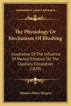 The Physiology Or Mechanism Of Blushing: Illustrative Of The Influence Of Mental Emotion On The Capillary Circulation