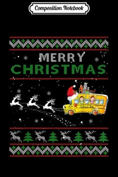 Composition Notebook: School Bus Driver Merry Christmas Ugly Sweater Gifts  Journal/Notebook Blank Lined Ruled 6x9 100 Pages