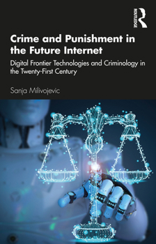 Paperback Crime and Punishment in the Future Internet: Digital Frontier Technologies and Criminology in the Twenty-First Century Book