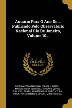 Paperback Anu?rio Para O Ano De ... Publicado Pelo Observat?rio Nacional Rio De Janeiro, Volume 10... [Portuguese] Book