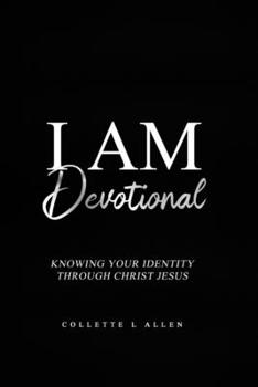 Paperback I Am Devotional: Knowing Who I Am In Christ Jesus Book