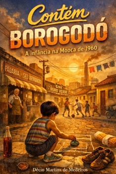 Contém Borogodó: A infância na Mooca de 1960 (Portuguese Edition)