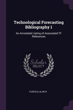 Paperback Technological Forecasting Bibliography 1: An Annotated Listing of Associated TF References Book