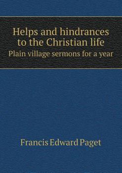 Helps and Hindrances to the Christian Life Plain Village Sermons for a Year