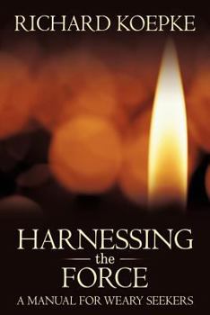 Paperback Harnessing the Force: A Manual for Weary Seekers Book