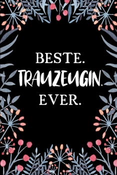 Beste Trauzeugin Ever: A5 Liniertes • Notebook • Notizbuch • Taschenbuch • Journal • Tagebuch - Ein lustiges Geschenk für Freunde oder die Familie und die beste Trauzeugin der Welt (German Edition)
