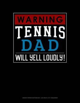 Paperback Warning! Tennis Dad Will Yell Loudly!: Graph Paper Notebook - 0.25 Inch (1/4) Squares Book