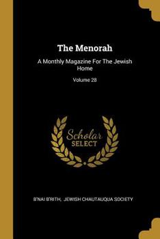 Paperback The Menorah: A Monthly Magazine For The Jewish Home; Volume 28 Book