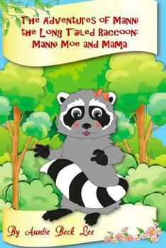 Paperback The Adventures of Manni the Long Tailed Raccoon: Manni, Moe and Mama Book