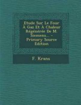 Paperback Etude Sur Le Four ? Gaz Et ? Chaleur R?g?n?r?e De M. Siemens... [French] Book