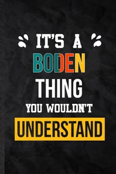 Paperback It's a Boden Thing You Wouldn't Understand: Practical Blank Lined Notebook/ Journal For Personalized Boden, Favorite First Name, Inspirational Saying Book