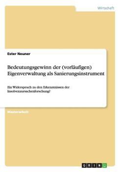 Paperback Bedeutungsgewinn der (vorläufigen) Eigenverwaltung als Sanierungsinstrument: Ein Widerspruch zu den Erkenntnissen der Insolvenzursachenforschung? [German] Book