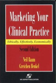 Hardcover Marketing Your Clinical Practice, Second Edition: Ethically, Effectively, Economically Book