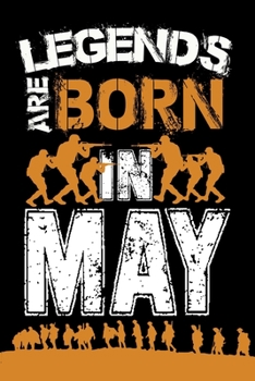 legends are born in May: Notebook Birthday Gift 6x9 Inch Journal Lined 120 Pages