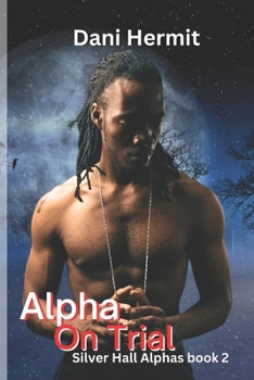 Alpha On Trial (Silver Hall Alphas) - Book #2 of the Silver Hall Alphas