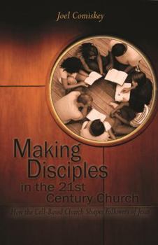Paperback Making Disciples in the Twenty-First Century Church: How the Cell-Based Church Shapes Followers of Jesus Book