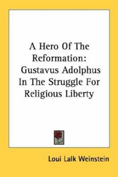 Paperback A Hero Of The Reformation: Gustavus Adolphus In The Struggle For Religious Liberty Book