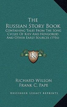 Paperback The Russian Story Book: Containing Tales From The Song Cycles Of Kiev And Novgorod And Other Early Sources (1916) Book