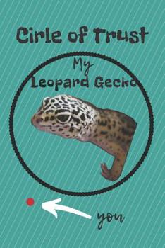 Paperback Circle of Trust My Leopard Gecko Blank Lined Notebook Journal: A daily diary, composition or log book, gift idea for people who love geckos!! Book