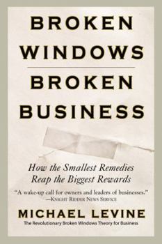 Paperback Broken Windows, Broken Business: How the Smallest Remedies Reap the Biggest Rewards Book