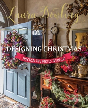 Hardcover Laura Dowling Designing Christmas: Practical Tips for Festive Decor Book