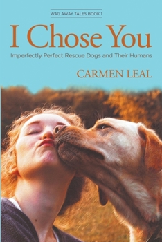 Paperback I Chose You, Imperfectly Perfect Rescue Dogs and Their Humans Book