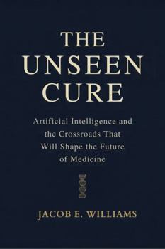 THE UNSEEN CURE: Artificial Intelligence and the Crossroads That Will Shape the Future of Medicine