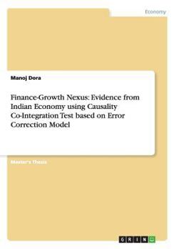 Paperback Finance-Growth Nexus: Evidence from Indian Economy using Causality Co-Integration Test based on Error Correction Model Book