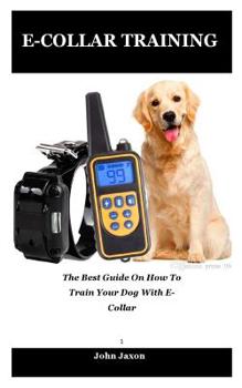 Paperback E-Collar Training: The best guide on how to train your dog with e-collar Book