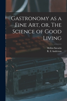 Paperback Gastronomy as a Fine Art, or, The Science of Good Living Book