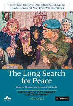 Hardcover The Long Search for Peace: Volume 1, the Official History of Australian Peacekeeping, Humanitarian and Post-Cold War Operations: Observer Missions and Book