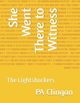 Paperback She Went There to Witness: The Lightshockers Book
