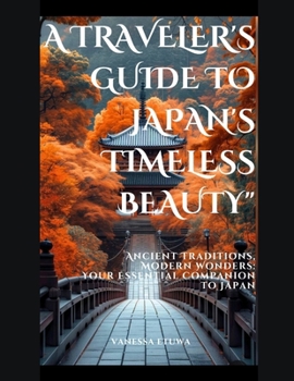 A TRAVELER’S GUIDE TO JAPAN’S TIMELESS BEAUTY