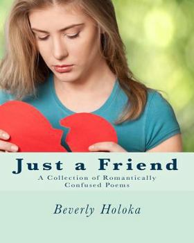 Paperback Just a Friend: A Collection of Romantically Confused Poems Book