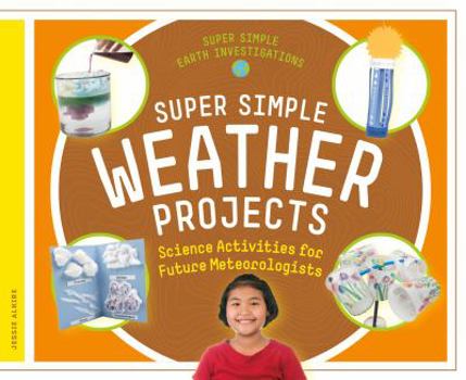 Library Binding Super Simple Weather Projects: Science Activities for Future Meteorologists Book