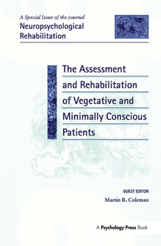 Hardcover The Assessment and Rehabilitation of Vegetative and Minimally Conscious Patients: A Special Issue of Neuropsychological Rehabilitation Book