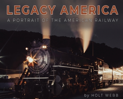 Legacy America : A Portrait of the American Railway