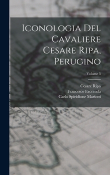 Hardcover Iconologia del cavaliere Cesare Ripa, perugino; Volume 5 [Italian] Book