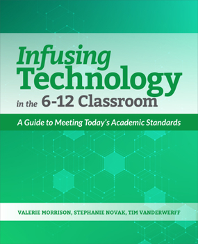 Paperback Infusing Technology in the 6-12 Classroom: A Guide to Meeting Today's Academic Standards Book