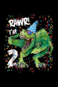 rawr! I'm 2: Kids Rawr Im 2 2Nd Birthday Dinosaur T Rex Toddler Boys Journal/Notebook Blank Lined Ruled 6X9 100 Pages