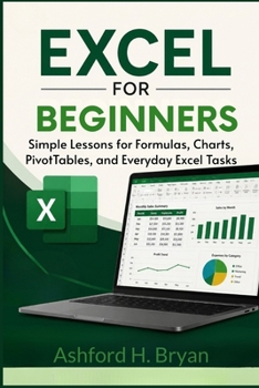 Excel for Beginners: Simple Lessons for Formulas, Charts, PivotTables, and Everyday Excel Tasks