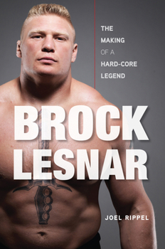 Hardcover Brock Lesnar: The Making of a Hard-Core Legend Book