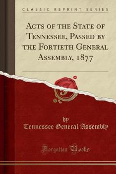 Paperback Acts of the State of Tennessee, Passed by the Fortieth General Assembly, 1877 (Classic Reprint) Book