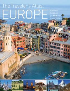 Hardcover The Traveler's Atlas: Europe: A Guide to the Places You Must See in Your Lifetime Book